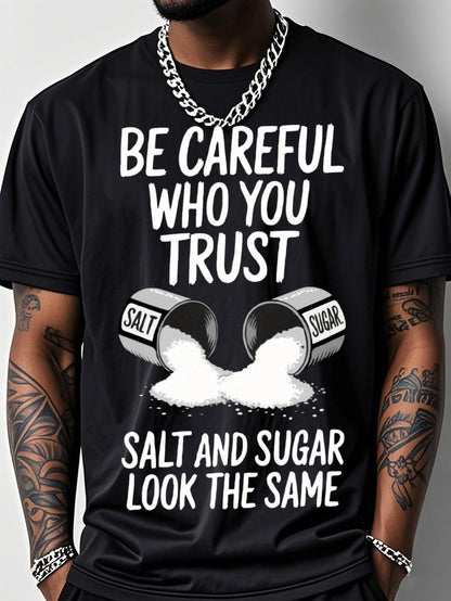 Men's Plus Size BE CAREFUL WHO YOU TRUST T-Shirt - Bold Black Tee with White Text and Graphics, Featuring 'SALT AND SUGAR LOOK THE SAME' Design and Open Container Illustrations, Perfect for Casual Wear    Home Decor Supply | Online Retail | ShoreShopper.com