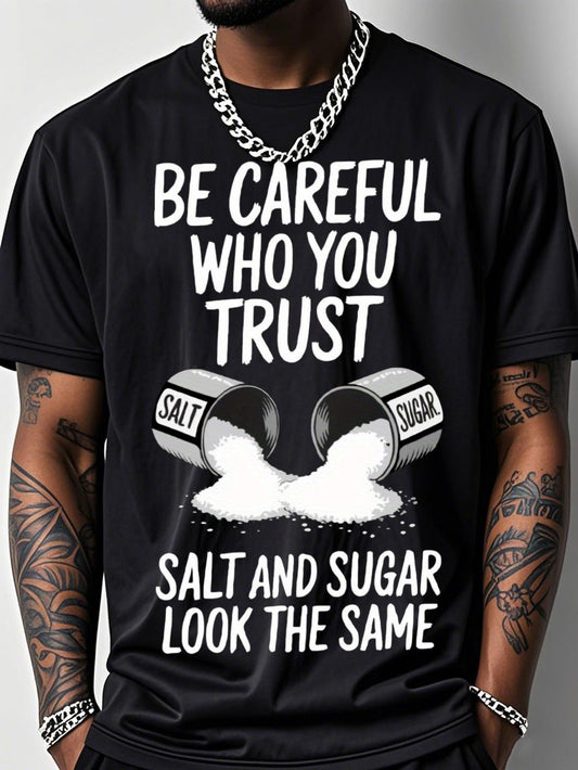 Men's Plus Size BE CAREFUL WHO YOU TRUST T-Shirt - Bold Black Tee with White Text and Graphics, Featuring 'SALT AND SUGAR LOOK THE SAME' Design and Open Container Illustrations, Perfect for Casual Wear    Home Decor Supply | Online Retail | ShoreShopper.com