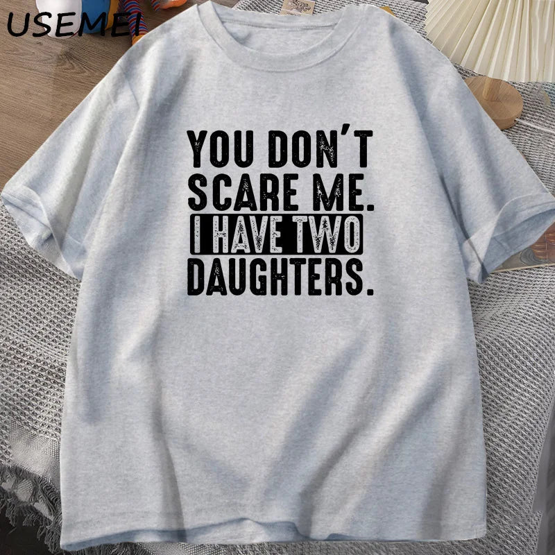 Funny Fathers Day Gift From Daughters Tshirt Men You Don't Scare Me I Have Two 2 Daughters T Shirt Dad Father T-shirt Clothes    Your Coastal Marketplace | Shoreshopper.com