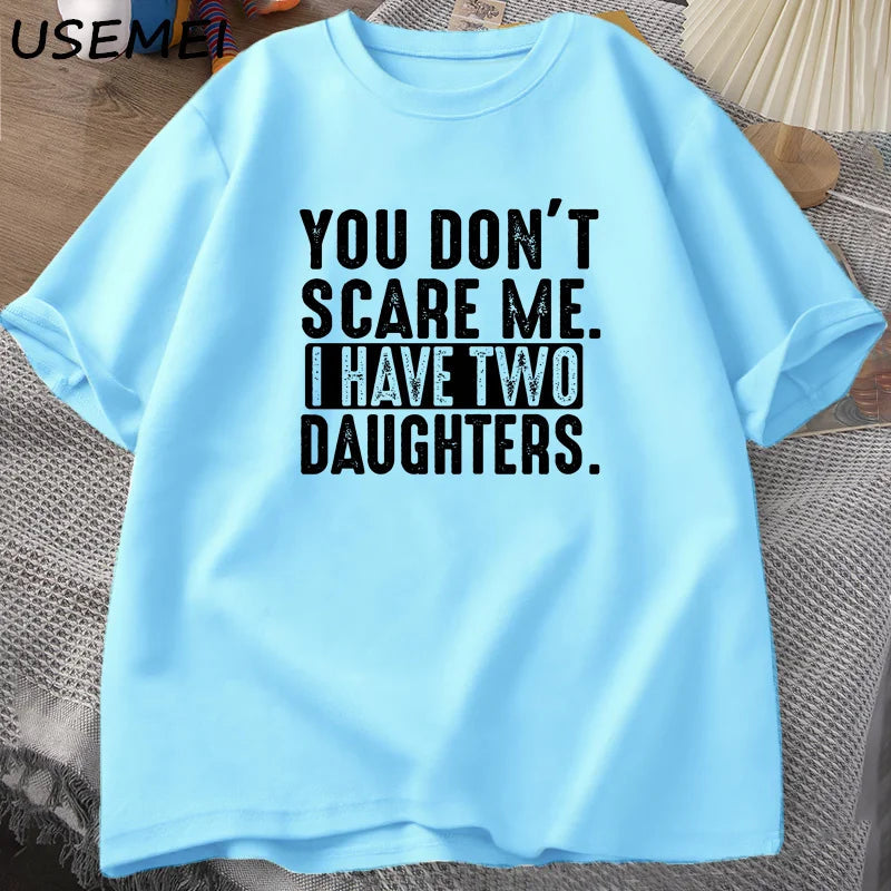 Funny Fathers Day Gift From Daughters Tshirt Men You Don't Scare Me I Have Two 2 Daughters T Shirt Dad Father T-shirt Clothes    Your Coastal Marketplace | Shoreshopper.com