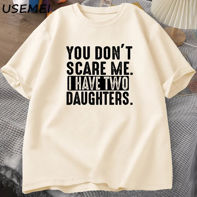 Funny Fathers Day Gift From Daughters Tshirt Men You Don't Scare Me I Have Two 2 Daughters T Shirt Dad Father T-shirt Clothes    Your Coastal Marketplace | Shoreshopper.com