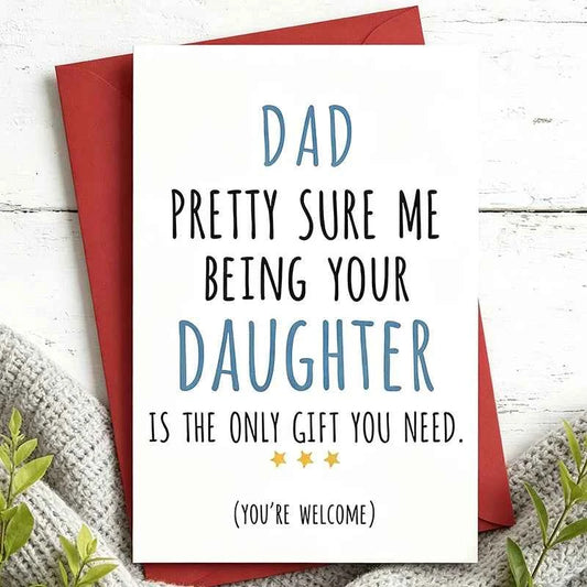 1 Fun Father's Day Card Dad I'm Sure I'm The Only Gift You Need for Father's Day Birthdays and Holiday Celebrations
