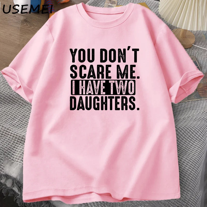 Funny Fathers Day Gift From Daughters Tshirt Men You Don't Scare Me I Have Two 2 Daughters T Shirt Dad Father T-shirt Clothes    Your Coastal Marketplace | Shoreshopper.com